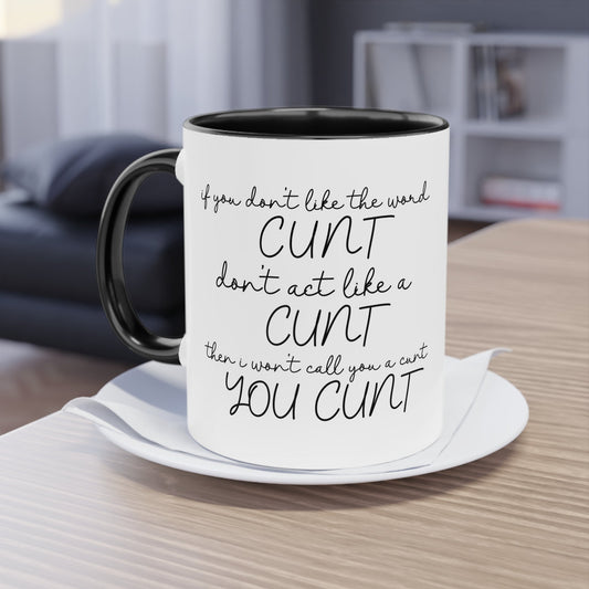 If you dont like the word C**t, Dont act like a C**T Novelty Mug - Style 2